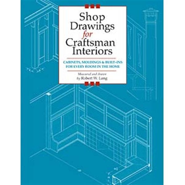 Shop Drawings for Craftsman Interiors: Cabinets, Moldings and Built-Ins for Every Room in the Home alt 0