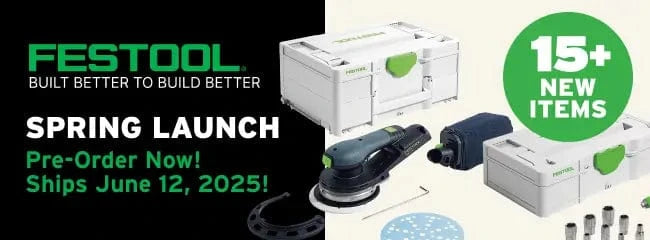 FESTOOL Spring Launch. 15+ New Items. Pre-order Now! Ships June 12, 2025.