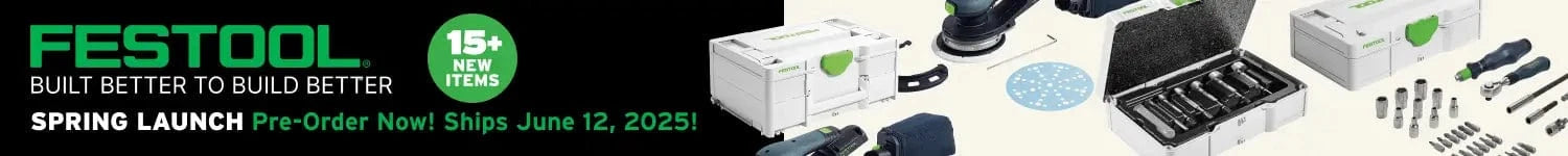 FESTOOL Spring Launch. 15+ New Items. Pre-order Now! Ships June 12, 2025.