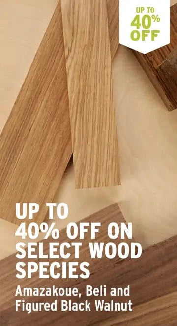 Up To 40% off select wood speies