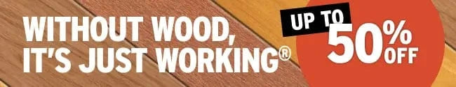 Promotional banner with text 'Without wood, it's just working' and 'Up to 50% off' on a wooden background.