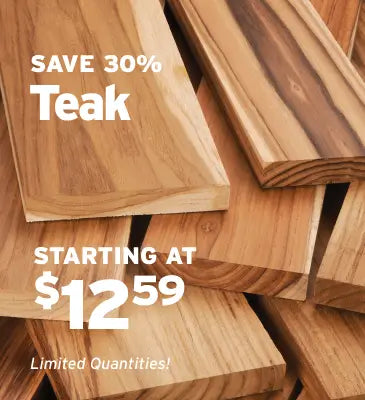 Stacked teak wood planks with promotional text reading 'SAVE 30% Teak' and 'STARTING AT $12.59 Limited Quantities!' on a wood-textured background.