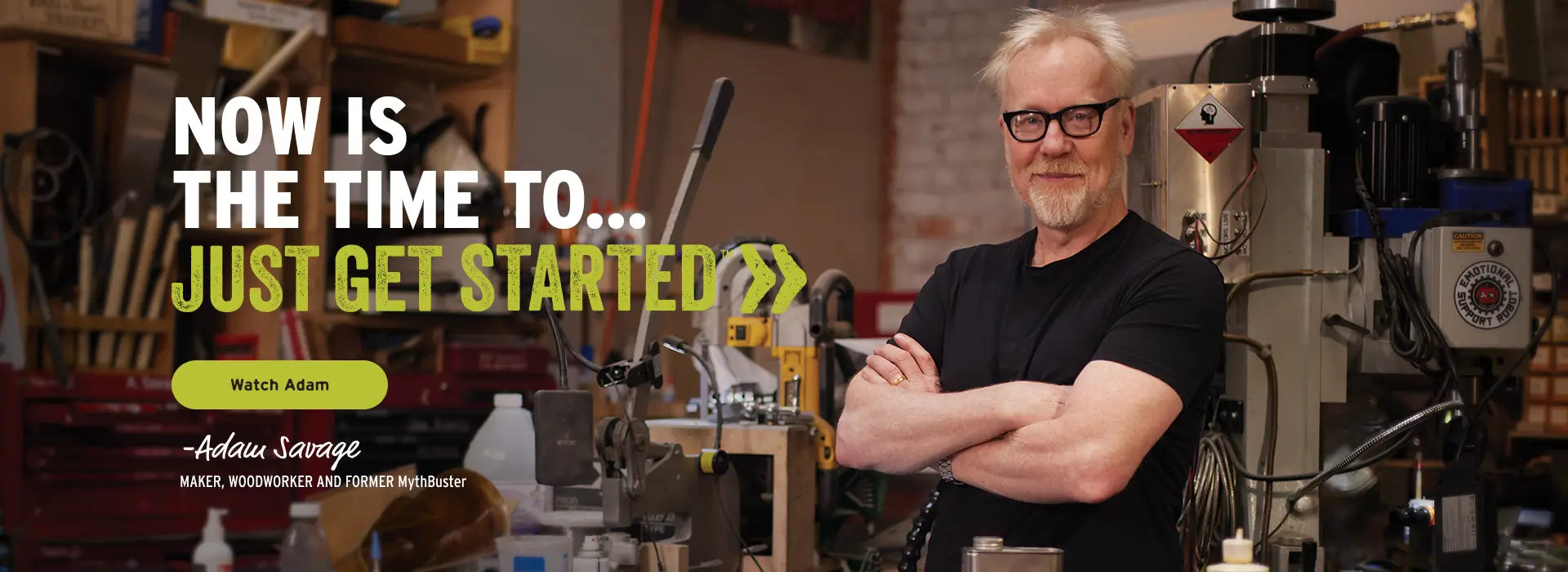 Man standing in a workshop with text overlay 'Now is the time to... Just get started?'