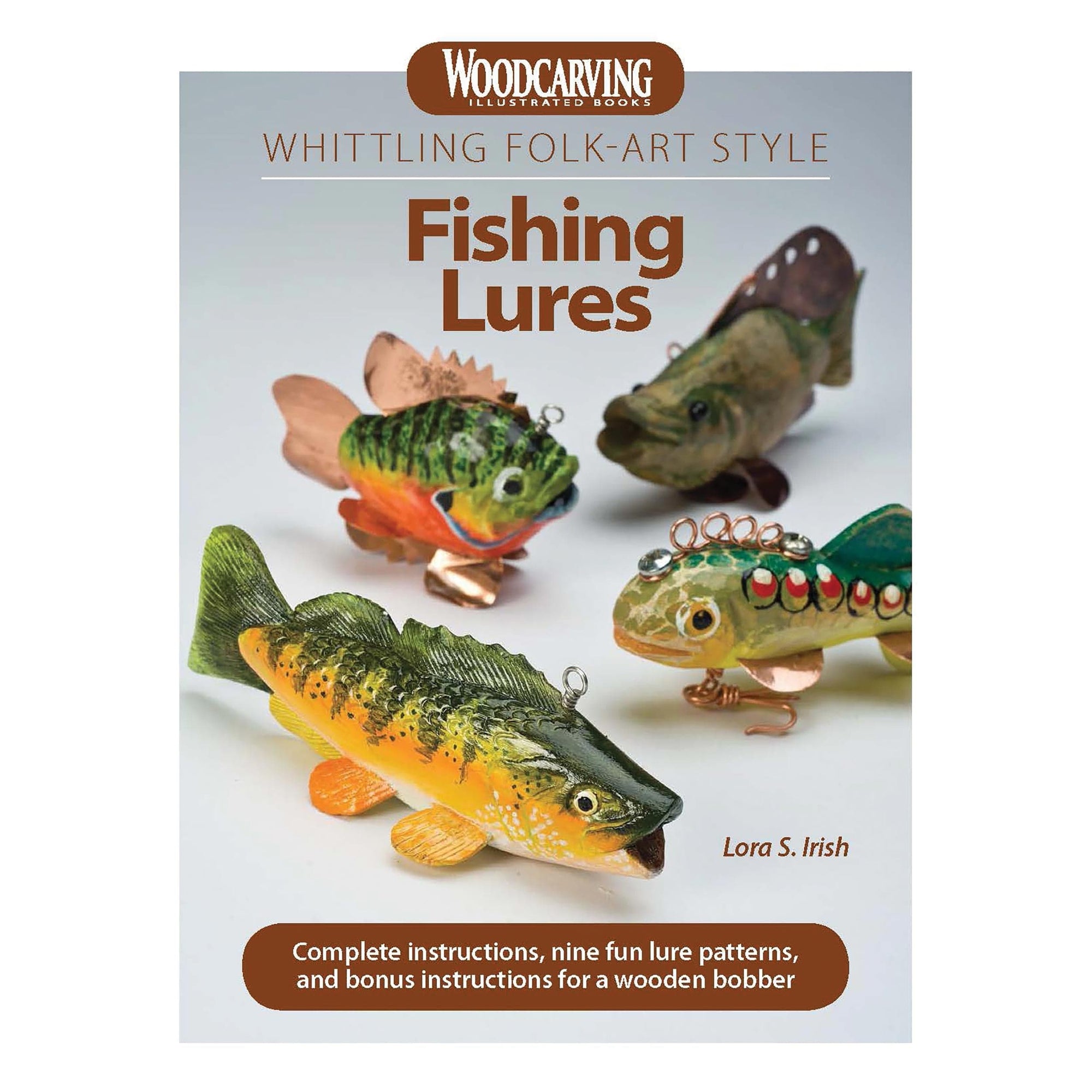 Whittling Folk-Art Style Fishing Lures: Complete Instructions, Nine Fun Lure Patterns, and Bonus Instructions for a Wooden Bobber