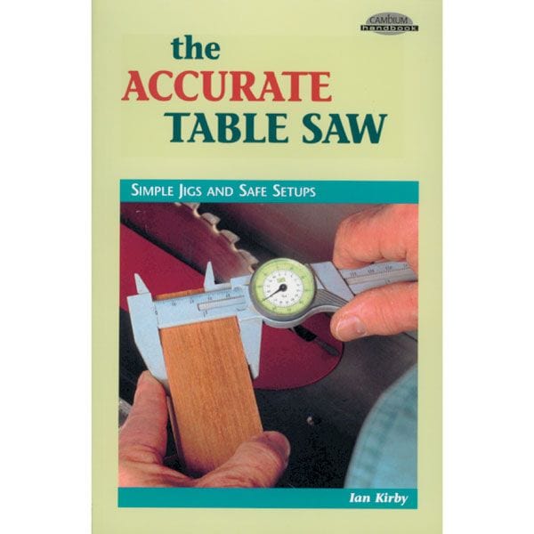 The Accurate Table Saw: Simple Jigs and Safe Setups alt 0