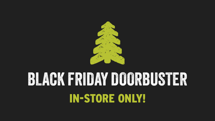 Black Friday Doorbuster - IN-STORE ONLY!