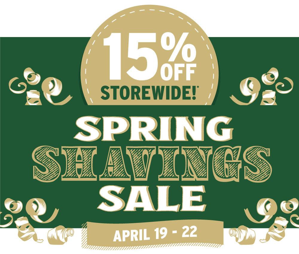 Spring Shavings Sale April 19-22. Save 15% Storewide!