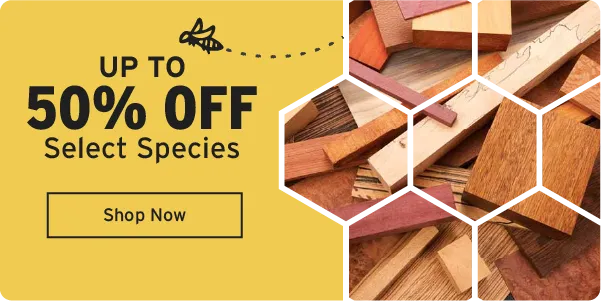 Up to 50% off select species of wood